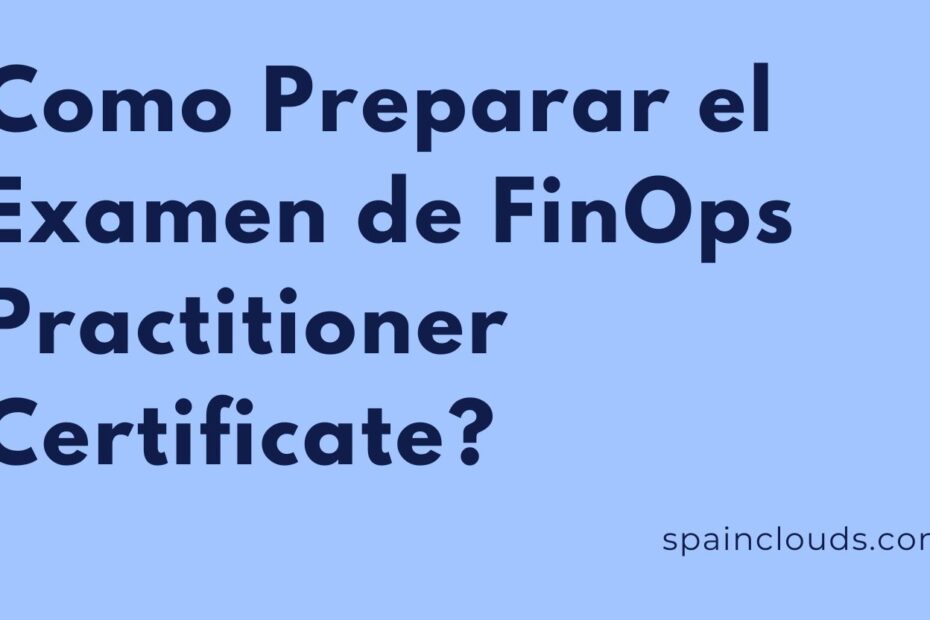 ¿Cómo preparar el FinOps Practitioner Certificate?