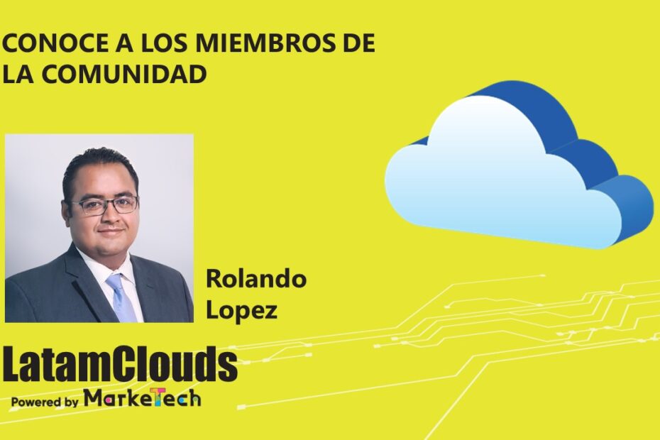 Conoce a nuestros miembros de la comunidad- Rolando Lopez