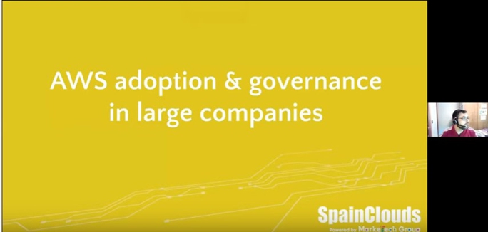 Spainclouds Summit 2021- AWS Adoption and Governance in Large Companies, Ivan Blanquez Romero