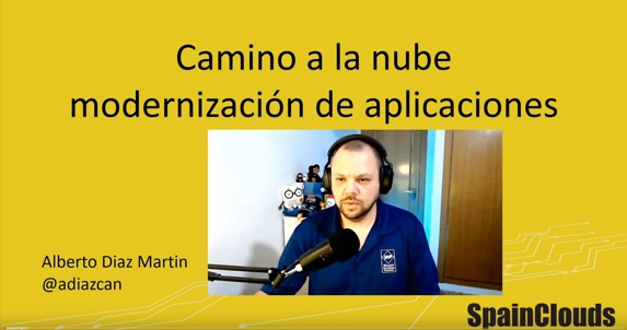 Spainclouds Summit 2021-Camino a la nube, modernización de aplicaciones, Alberto Diaz Martin, Encamina