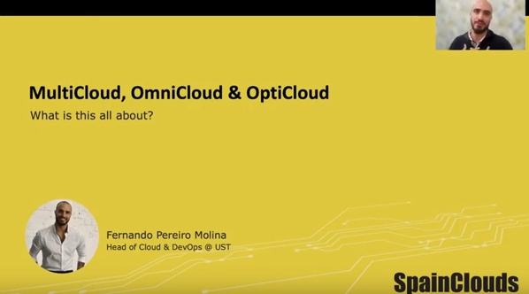 Spainclouds Summit 2021-MultiCloud, OmniCloud y OptiCloud, Fernando Pereiro, UST España
