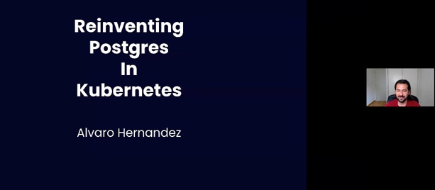 Spainclouds Summit 2021-Reinventando Postgres en Kubernetes Álvaro Hernández OnGres