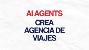 Cómo crear una agencia de viajes operada con Agentes de IA