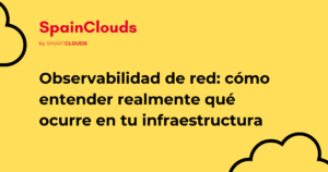 Observabilidad de red: cómo entender realmente qué ocurre en tu infraestructura