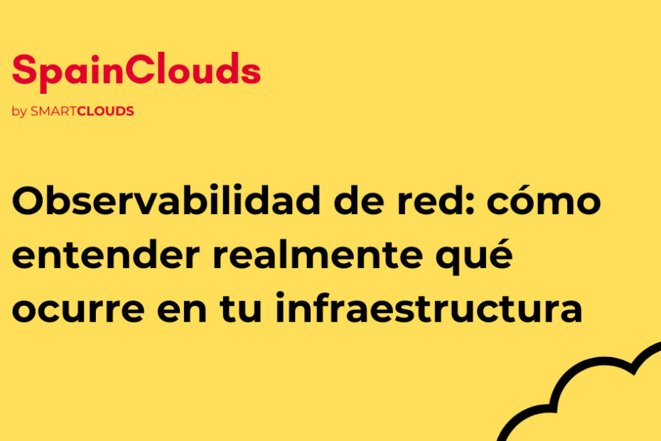 Observabilidad de red: cómo entender realmente qué ocurre en tu infraestructura